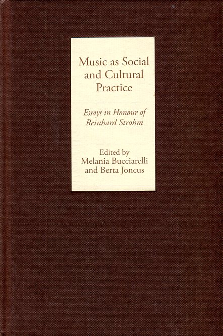 Music as Social and Cultural Practice: Essays in Honour of Reinhard Strohm